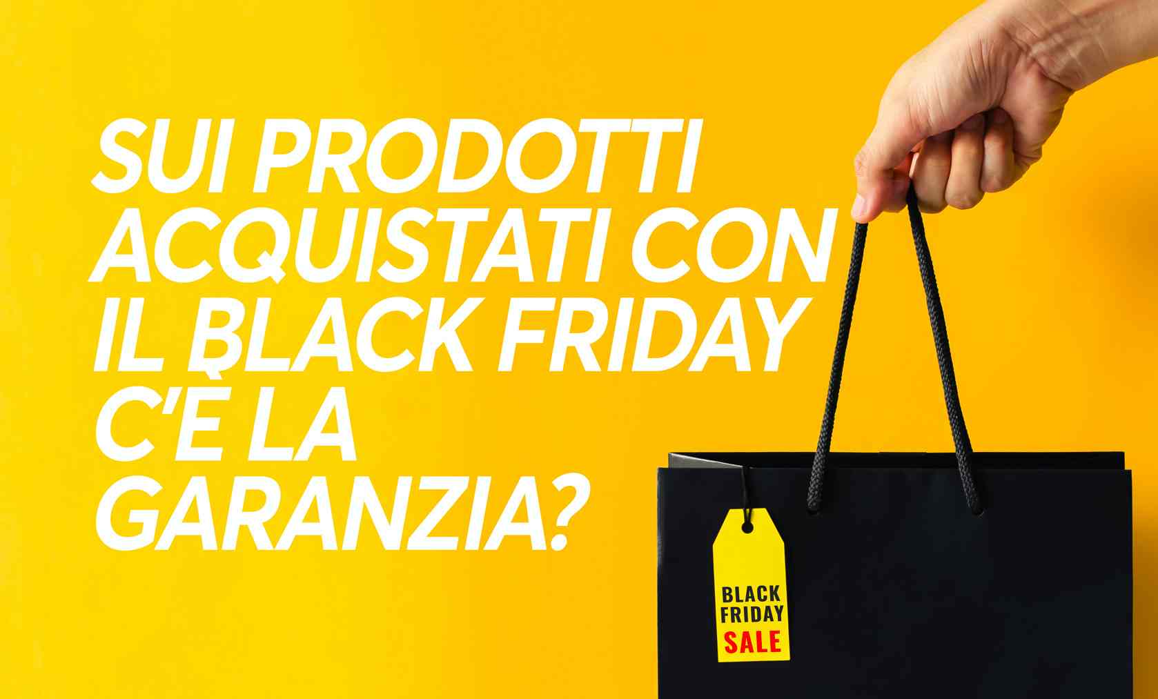 Sui prodotti acquistati durante il Black Friday c’è la garanzia?